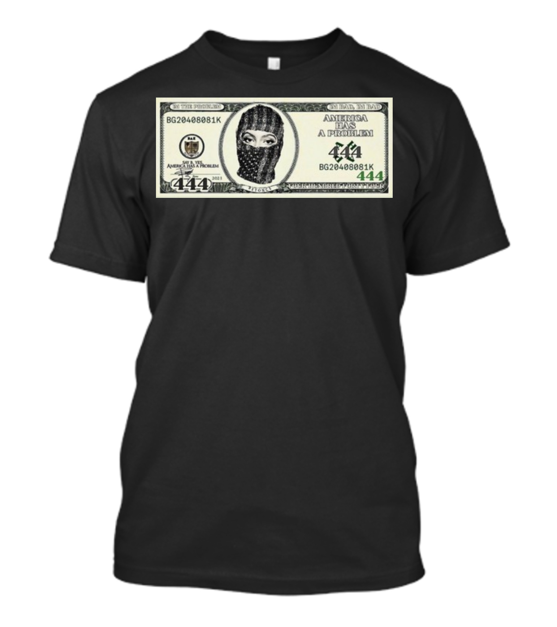 I'm Bad I'm Bad America Has A Problem 444 Dollar Bill Mask 444 T-Shirt