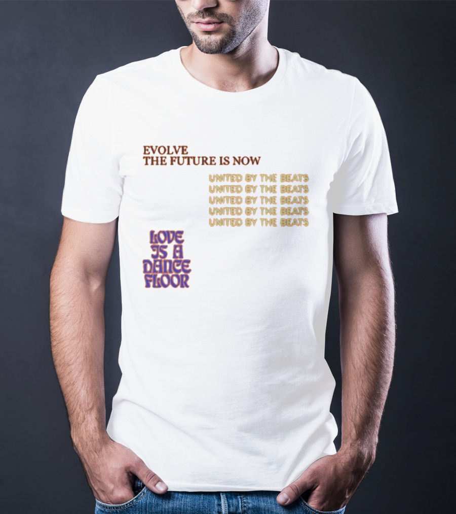Evolve The Future Is Now United By The Beats Love Is A Dance Floor T-Shirt