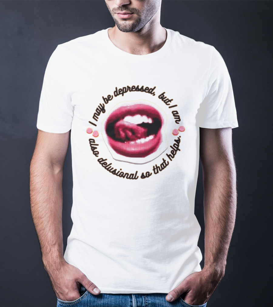 Imanibarbarin I May Be Depressed But I Am Also Delusional So That Helps Mouth T-Shirt