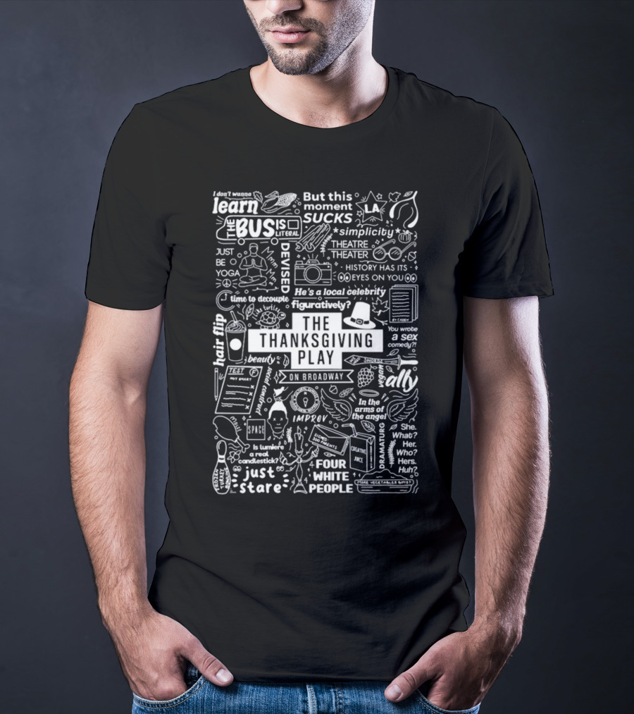 The Thanksgiving Play On Broadway Quotes Icons And Theater Themes T-Shirt