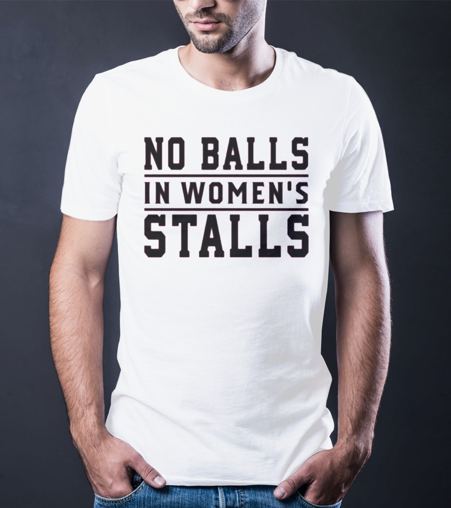 No Balls In Women's Stalls T-Shirt