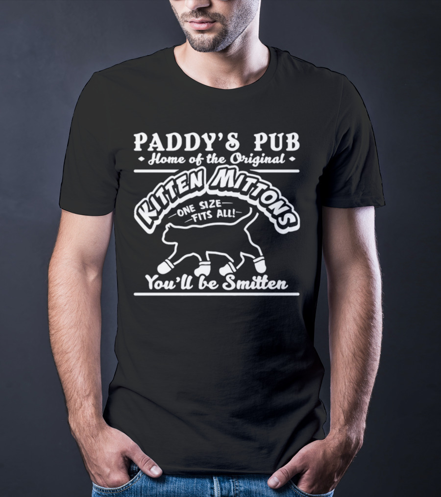 Paddy's Pub Home Of The Original Kitten Mittons One Size Fits All You'll Be Smitten T-Shirt