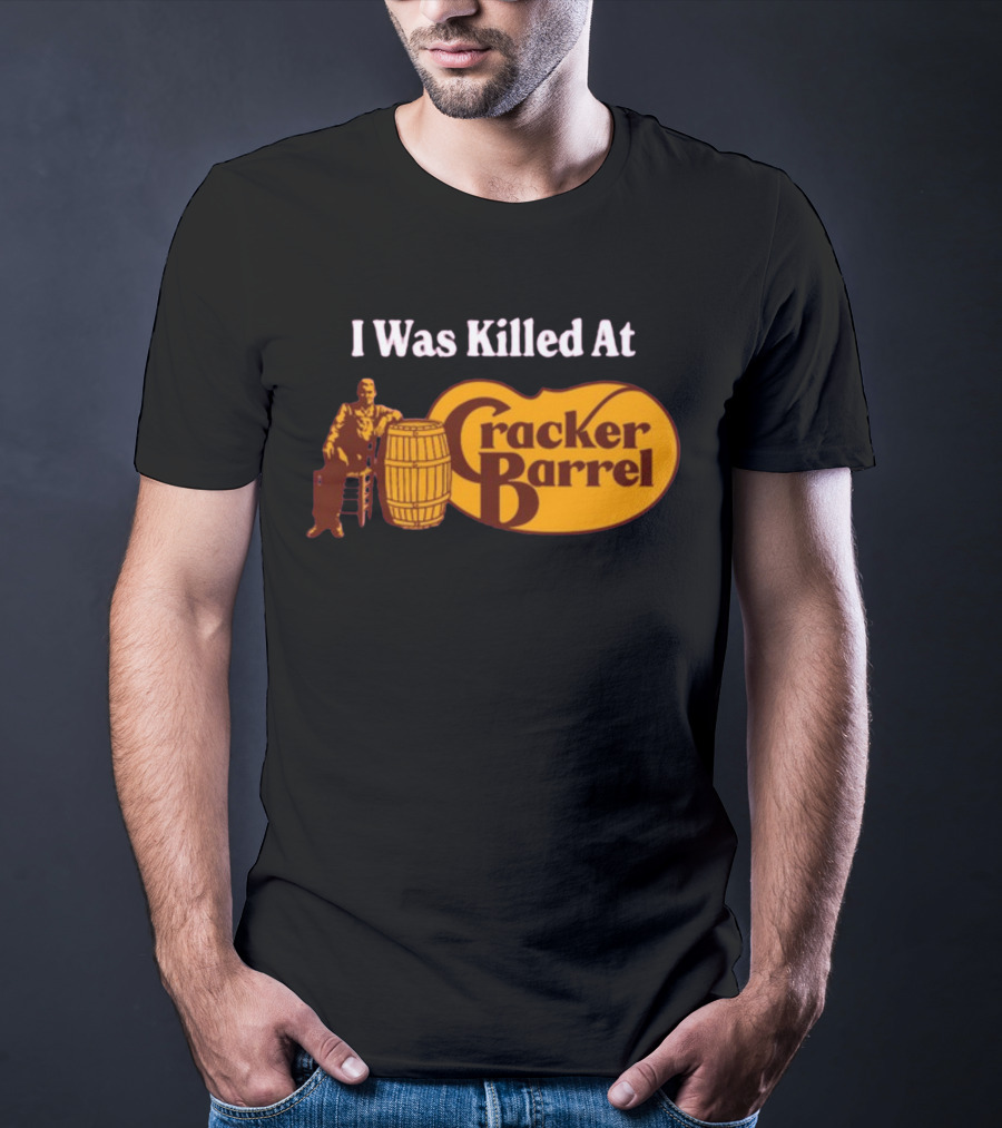 I Was Killed At Cracker Barrel T-Shirt