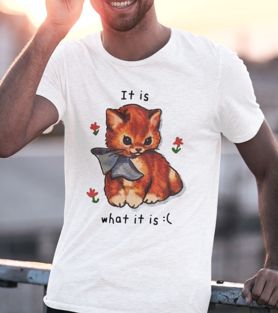 It Is What It Is Sad Cat With Flowers T-Shirt