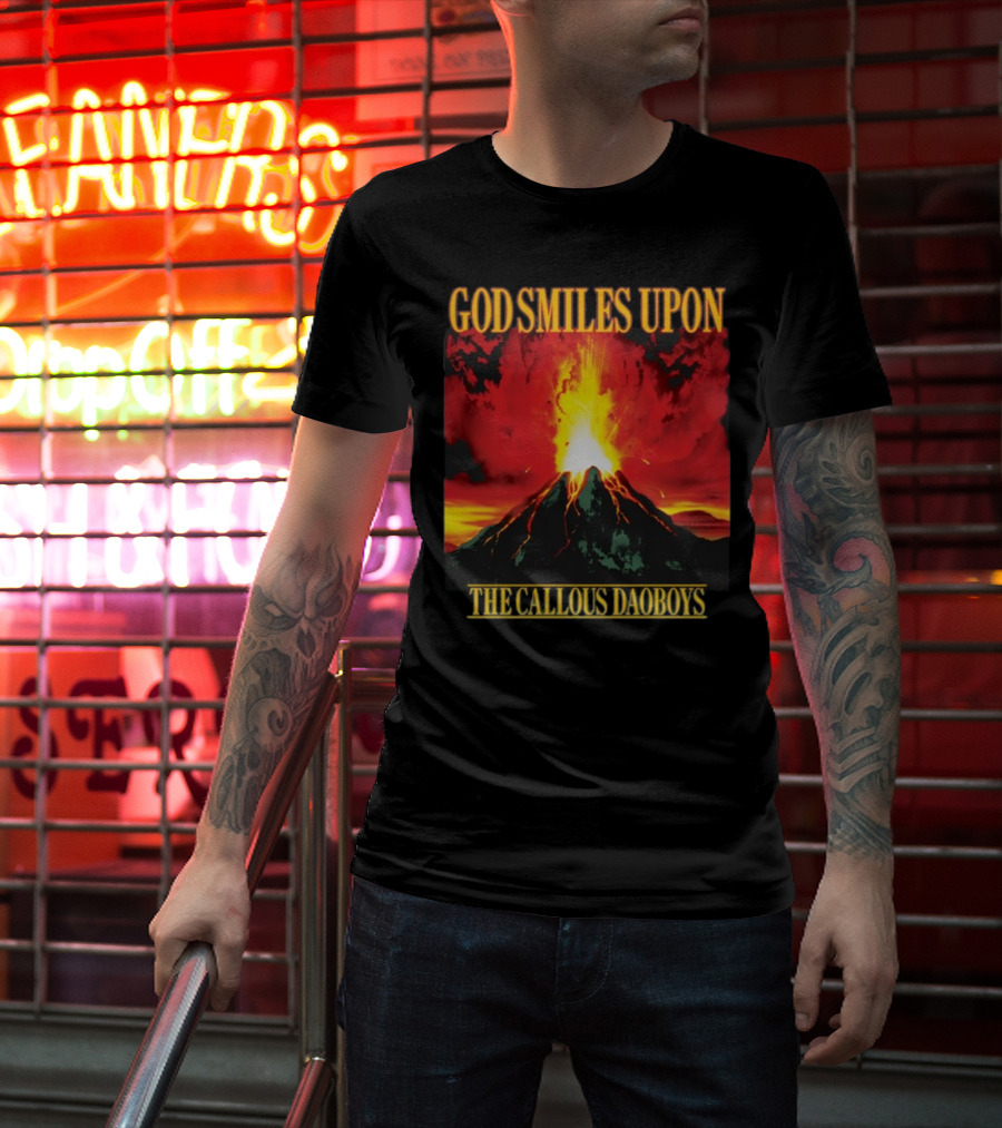God Smiles Upon The Callous Daoboys Volcano Eruption T-Shirt