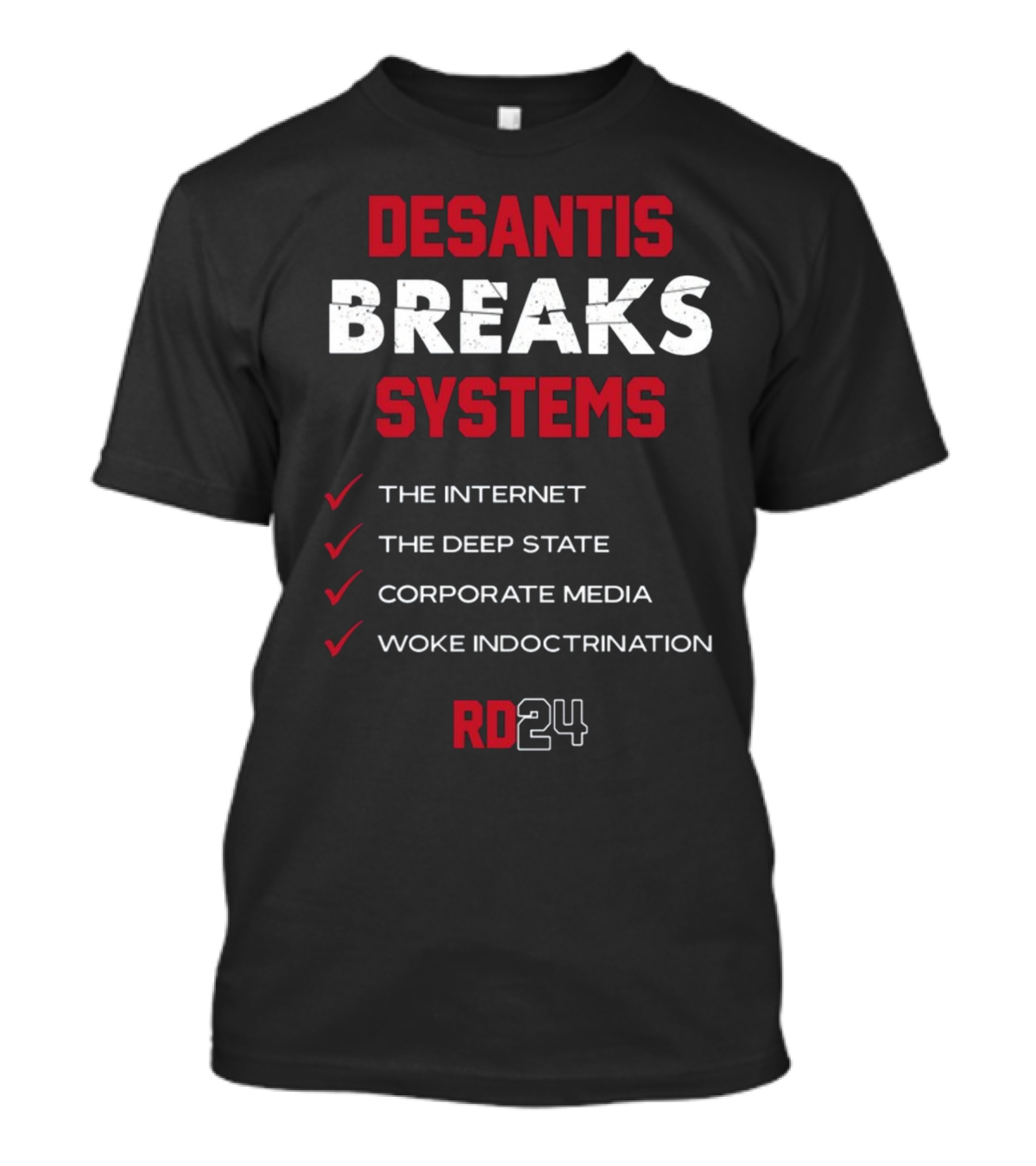Desantis Breaks Systems The Internet The Deep State Corporate Media Woke Indoctrination RD24 T-Shirt
