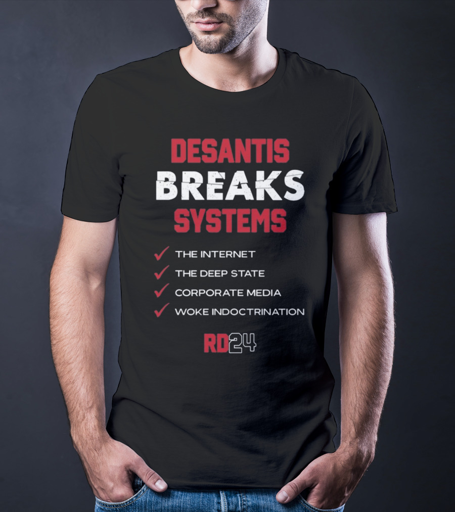Desantis Breaks Systems The Internet The Deep State Corporate Media Woke Indoctrination RD24 T-Shirt