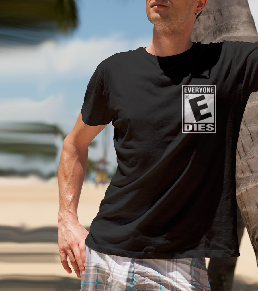 Everyone E Dies E Rating T-Shirt