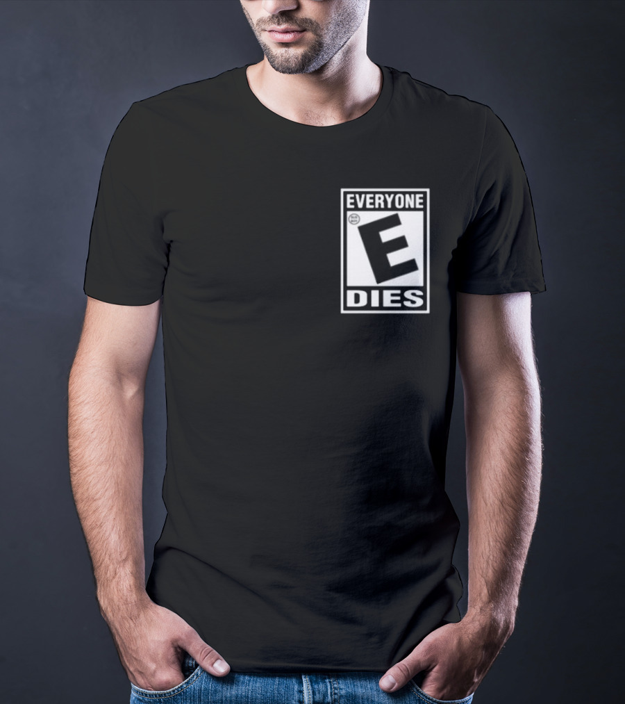 Everyone E Dies E Rating T-Shirt
