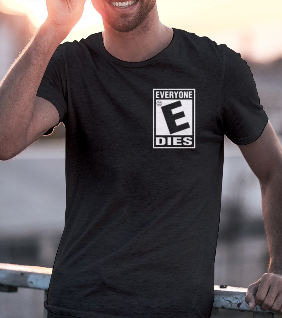 Everyone E Dies E Rating T-Shirt