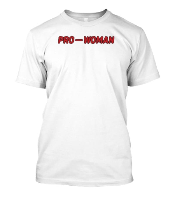 Pro-Woman Women Do Not Have To Empowerment T-Shirt
