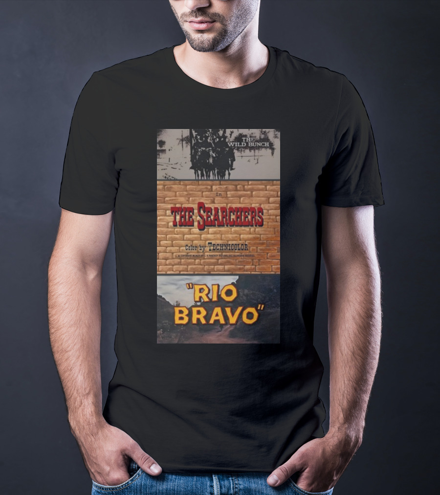 The Wild Bunch In The Searchers Color By Technicolor Rio Bravo T-Shirt