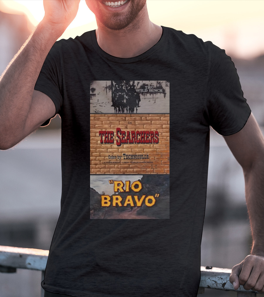 The Wild Bunch In The Searchers Color By Technicolor Rio Bravo T-Shirt