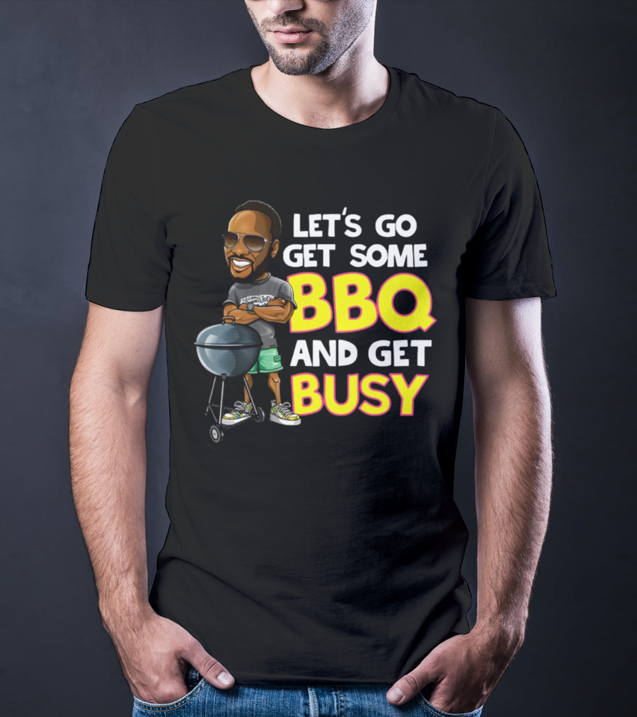 Let's Go Get Some BBQ And Get Busy DJJazzyJeff T-Shirt