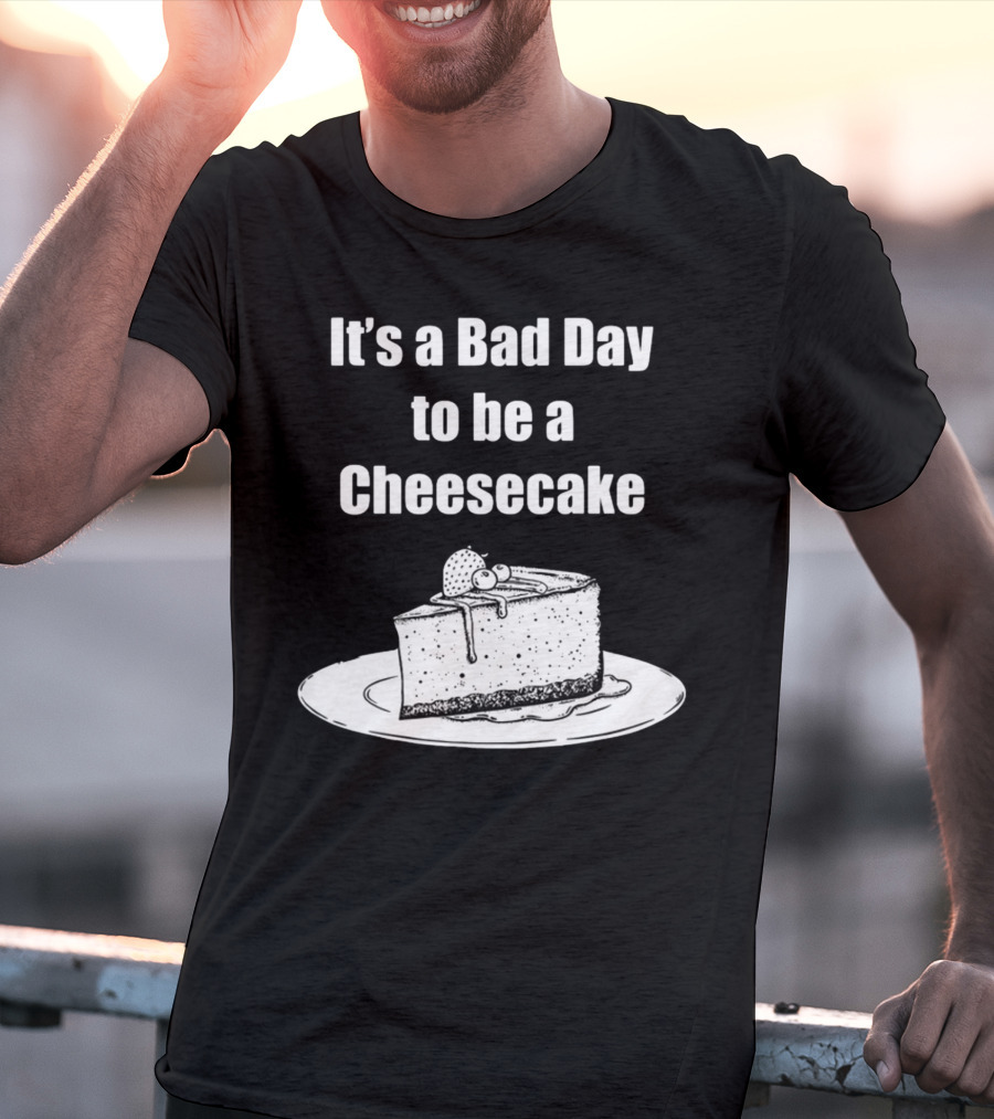 It's A Bad Day To Be A Cheesecake Slice With Strawberries And Cream T-Shirt