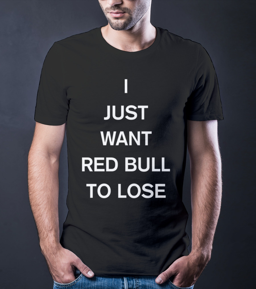 Lercsainzz I Just Want Red Bull To Lose Formula 1 Fan T-Shirt