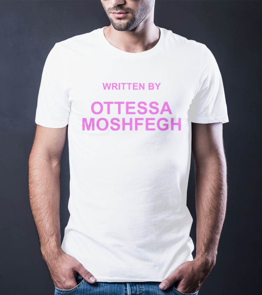 WRITTEN BY OTTESSA MOSHFEGH T-Shirt