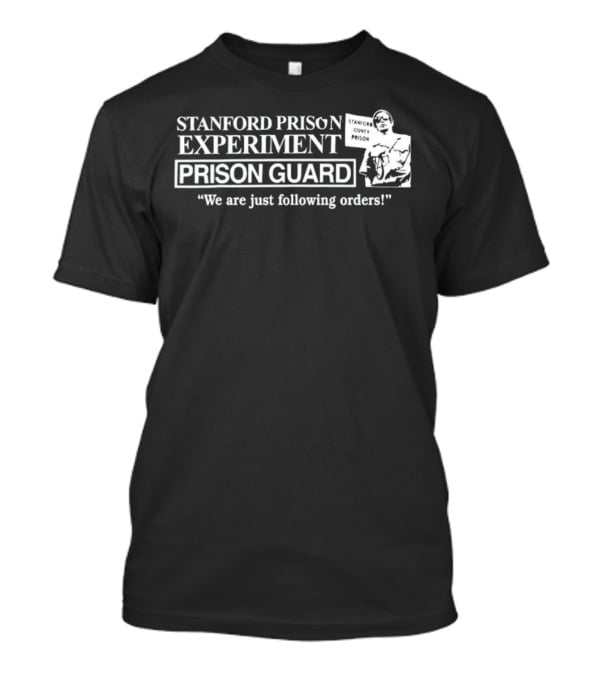 Stanford Prison Experiment Prison Guard We Are Just Following Orders T-Shirt