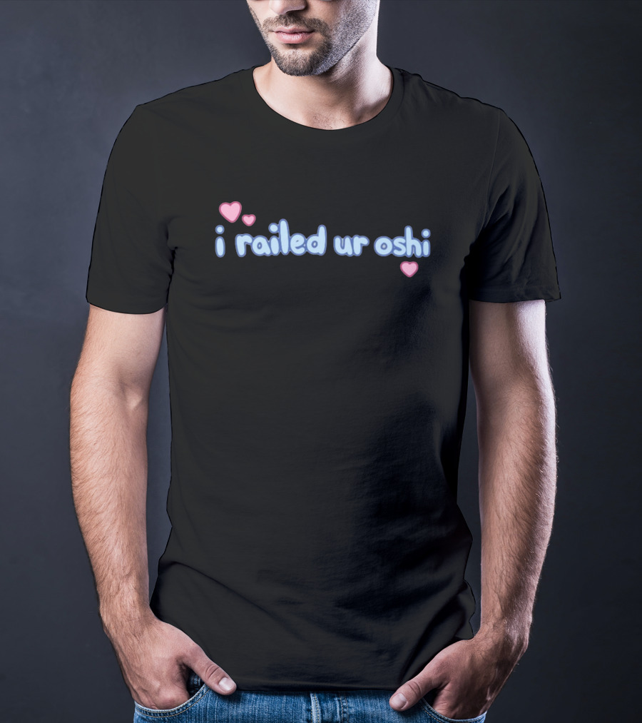 I Railed Ur Oshi Heart Text T-Shirt