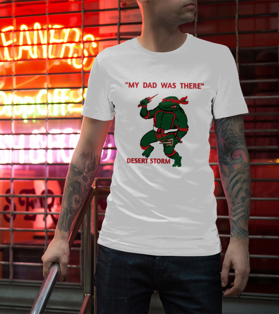 Raphael Turtle My Dad Was There Desert Storm T-Shirt