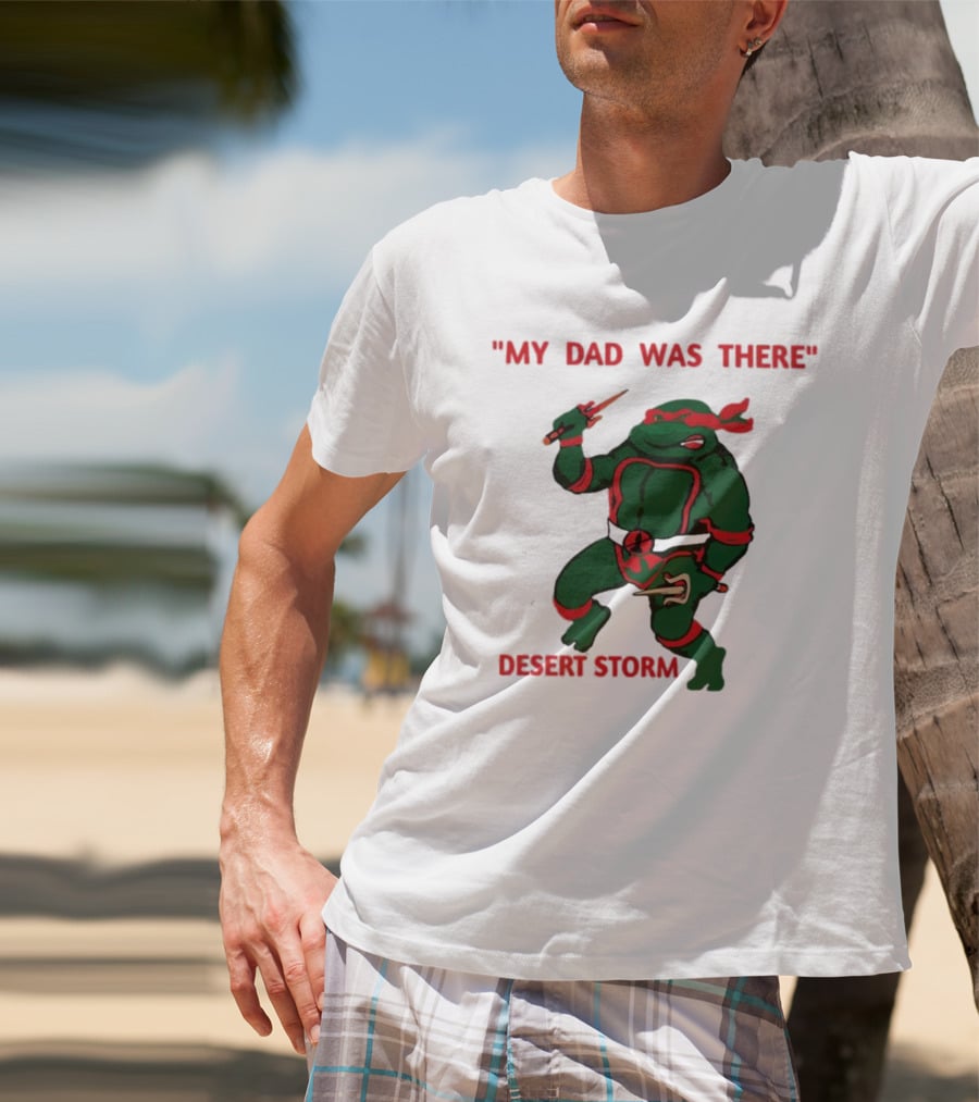 Raphael Turtle My Dad Was There Desert Storm T-Shirt