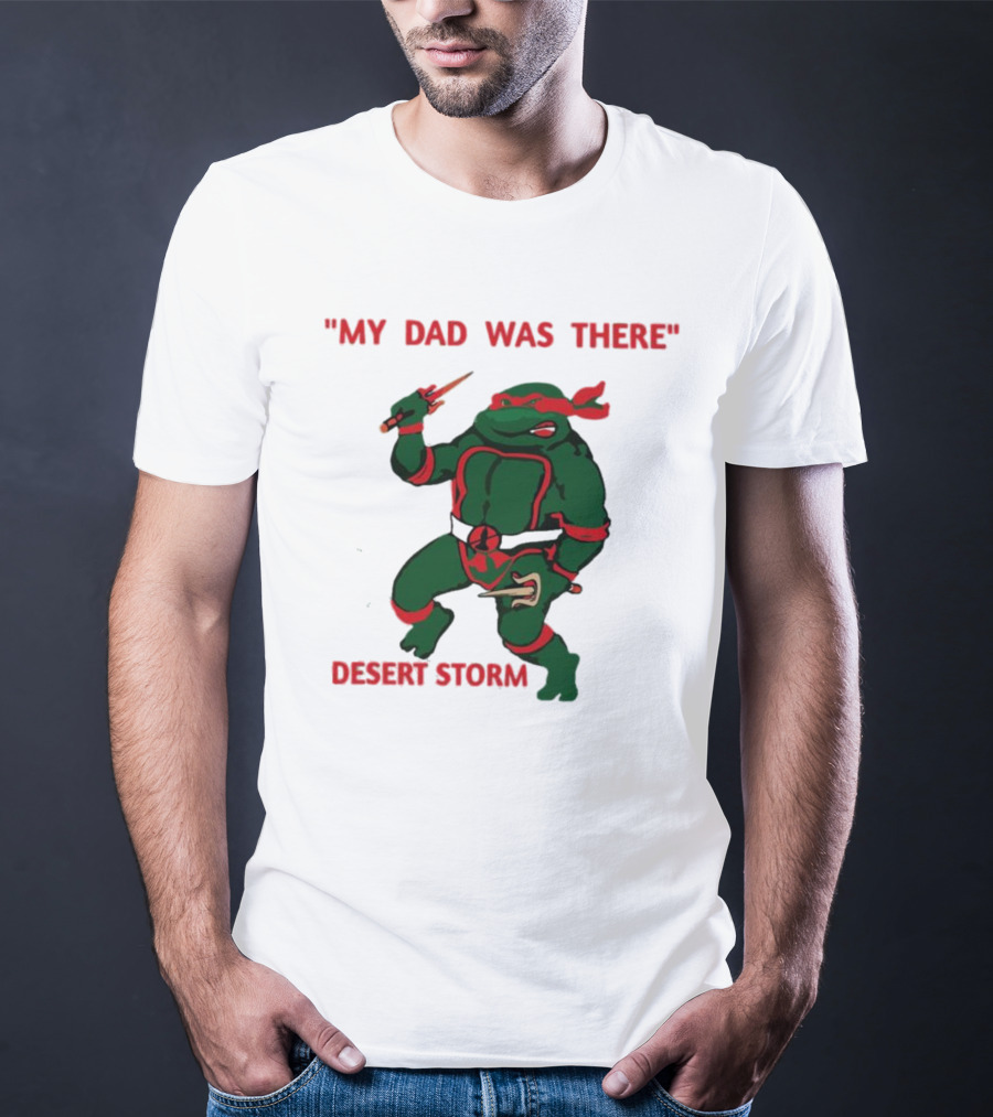Raphael Turtle My Dad Was There Desert Storm T-Shirt