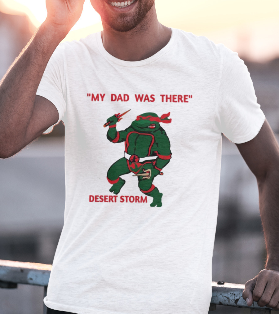 Raphael Turtle My Dad Was There Desert Storm T-Shirt