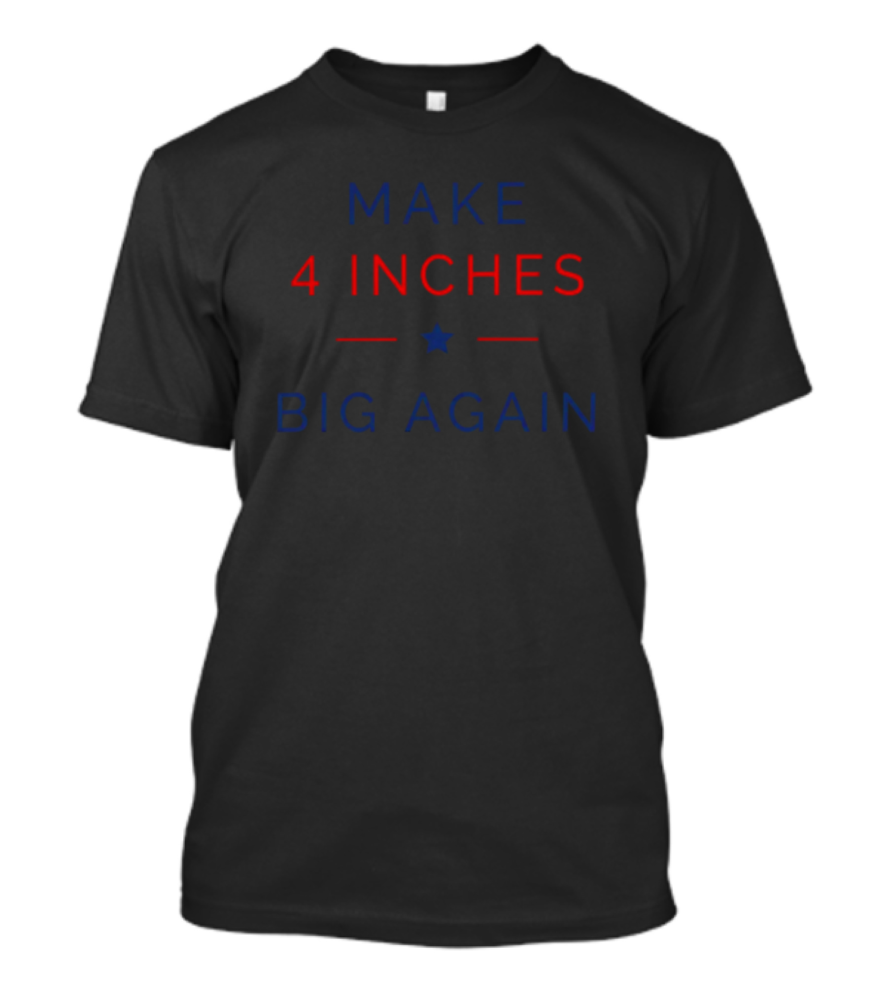 Make 4 Inches Big Again Star Edition T-Shirt