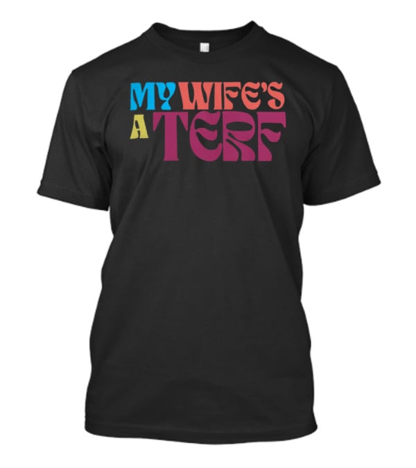 Sfw Stewards My Wife's A Terf Groovy T-Shirt
