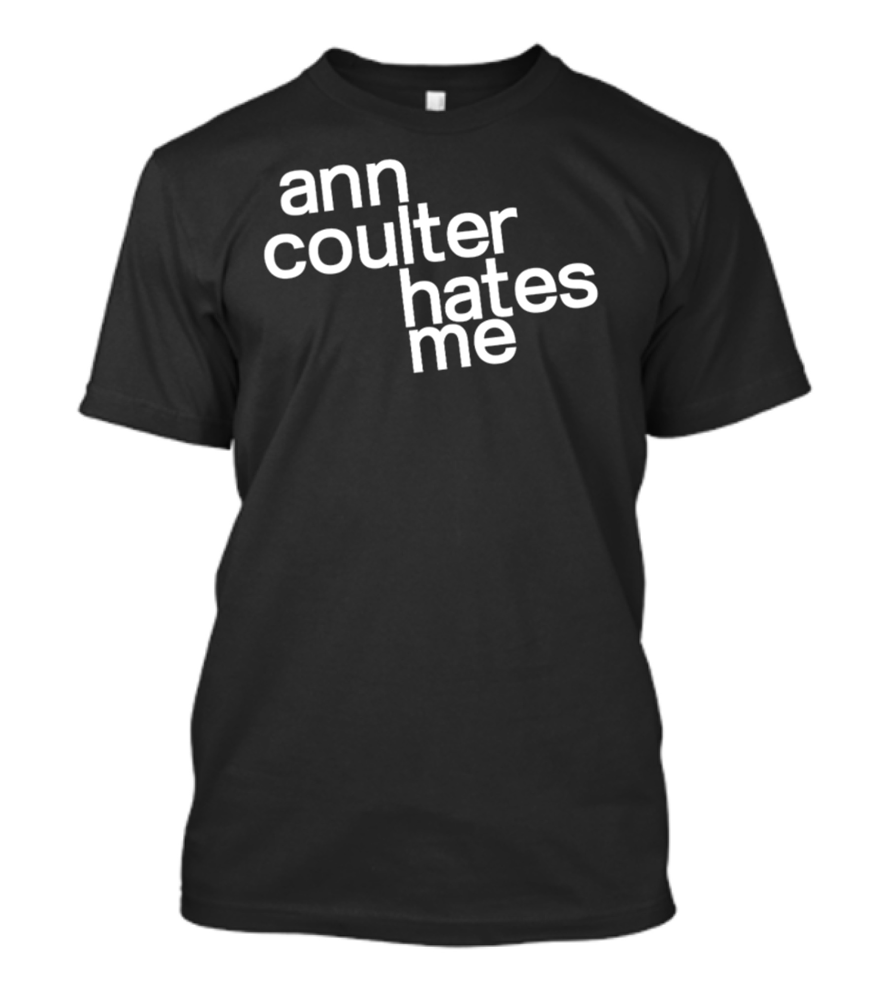 Anntensity Ann Coulter Hates Me T-Shirt
