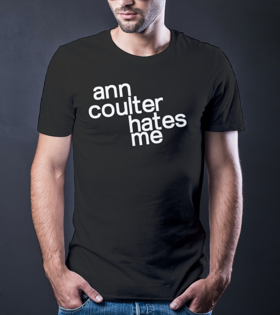 Anntensity Ann Coulter Hates Me T-Shirt