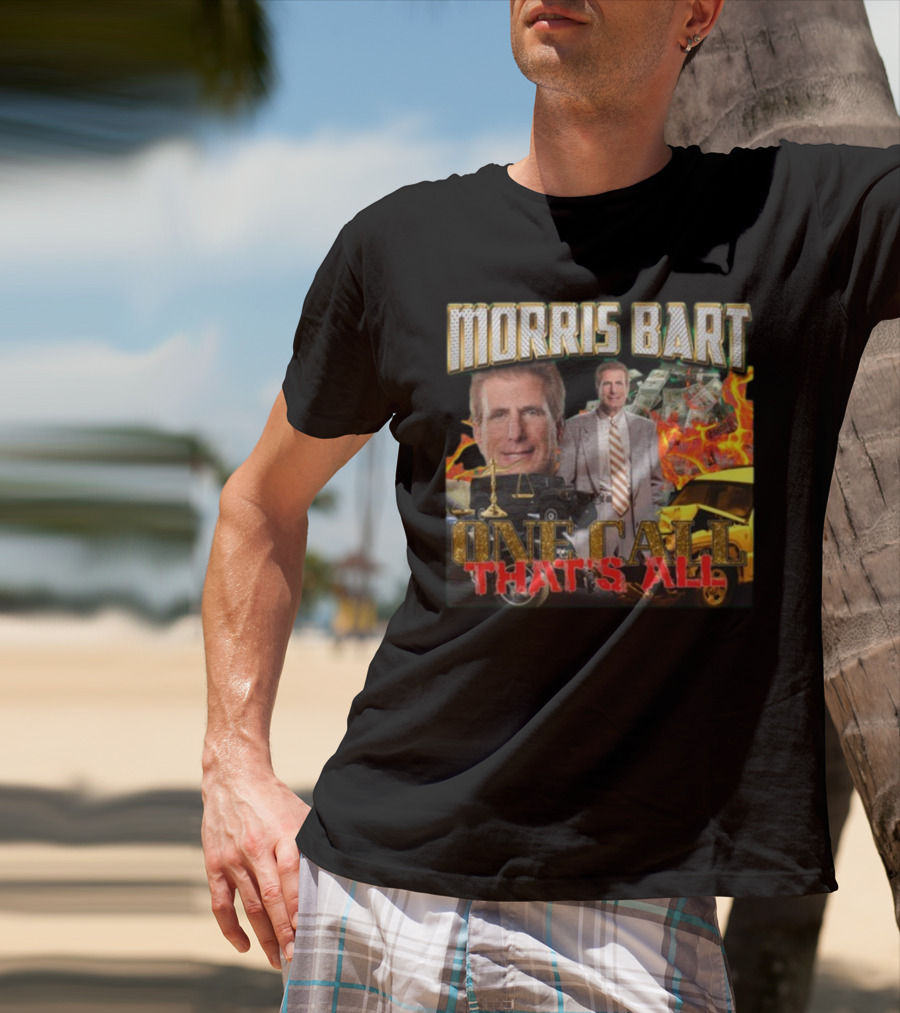 Morris Bart One Call That’s All Fiery Car Crash Dollars Lawyer T-Shirt