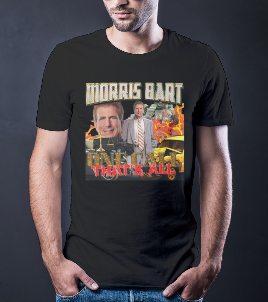 Morris Bart One Call That’s All Fiery Car Crash Dollars Lawyer T-Shirt