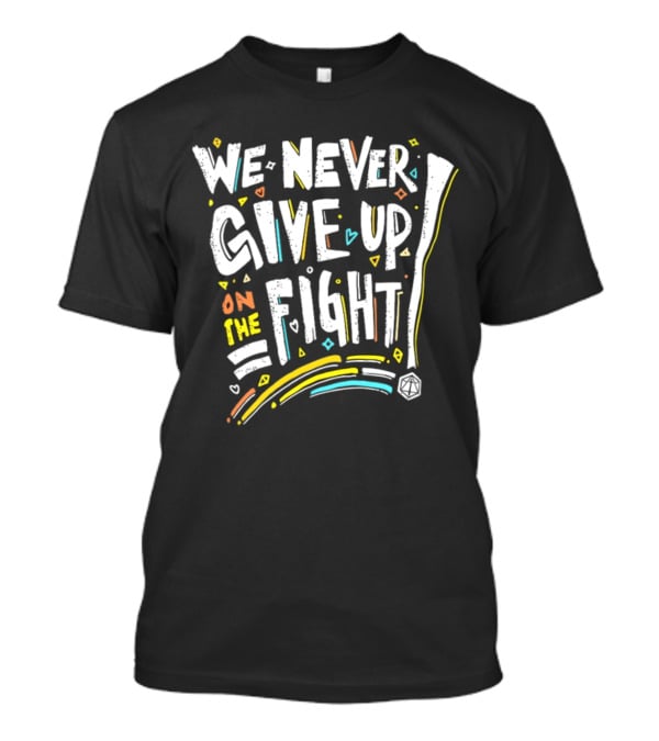 We Never Give Up On The Fight Dice Adventure T-Shirt