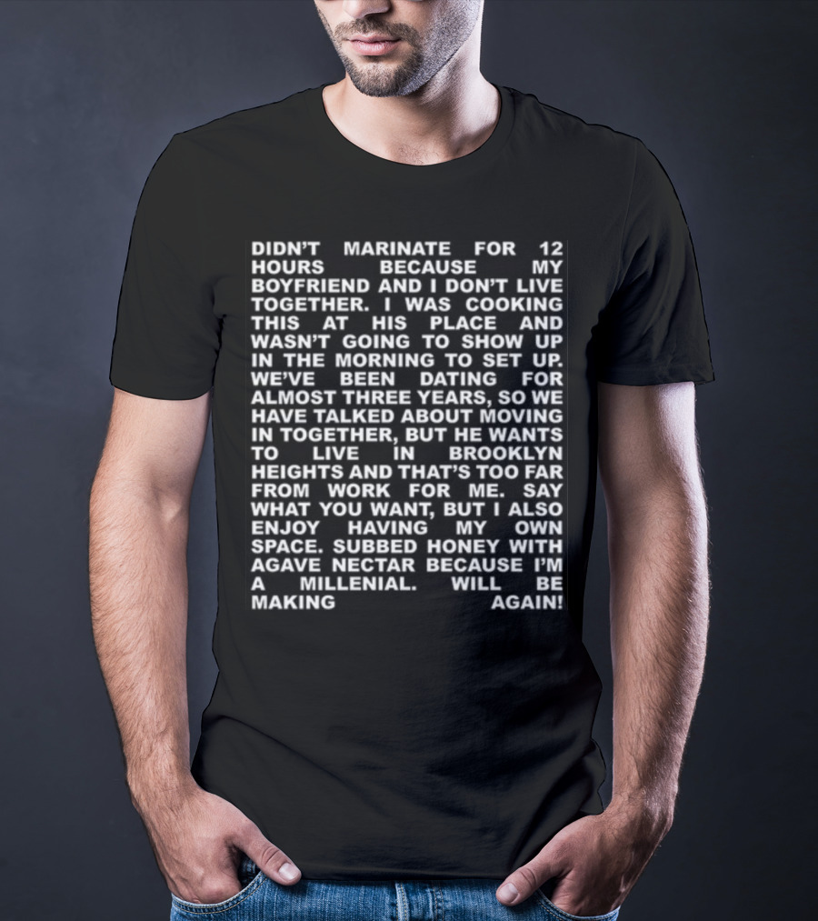 Didn't Marinate For 12 Hours Because My Boyfriend And I Don't Live Together Brooklyn Heights Agave Nectar Millennial T-Shirt