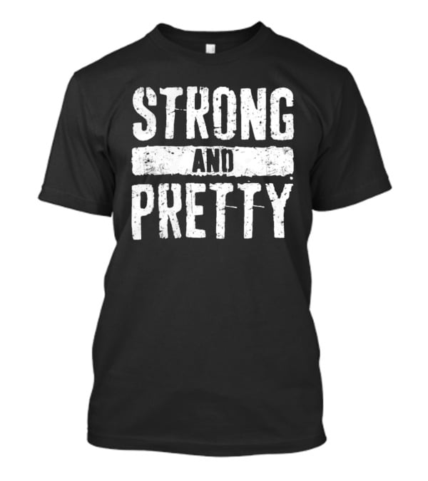 Strong And Pretty T-Shirt