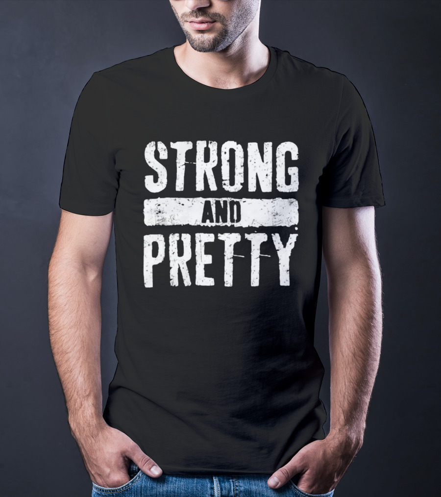 Strong And Pretty T-Shirt