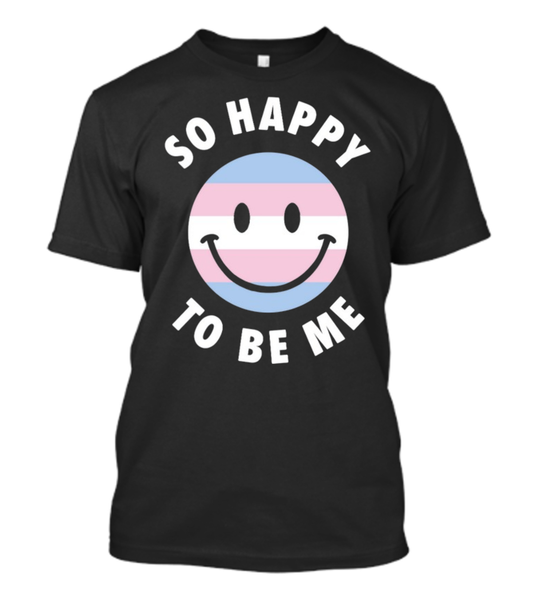 So Happy To Be Me Trans Flag Smile Face T-Shirt