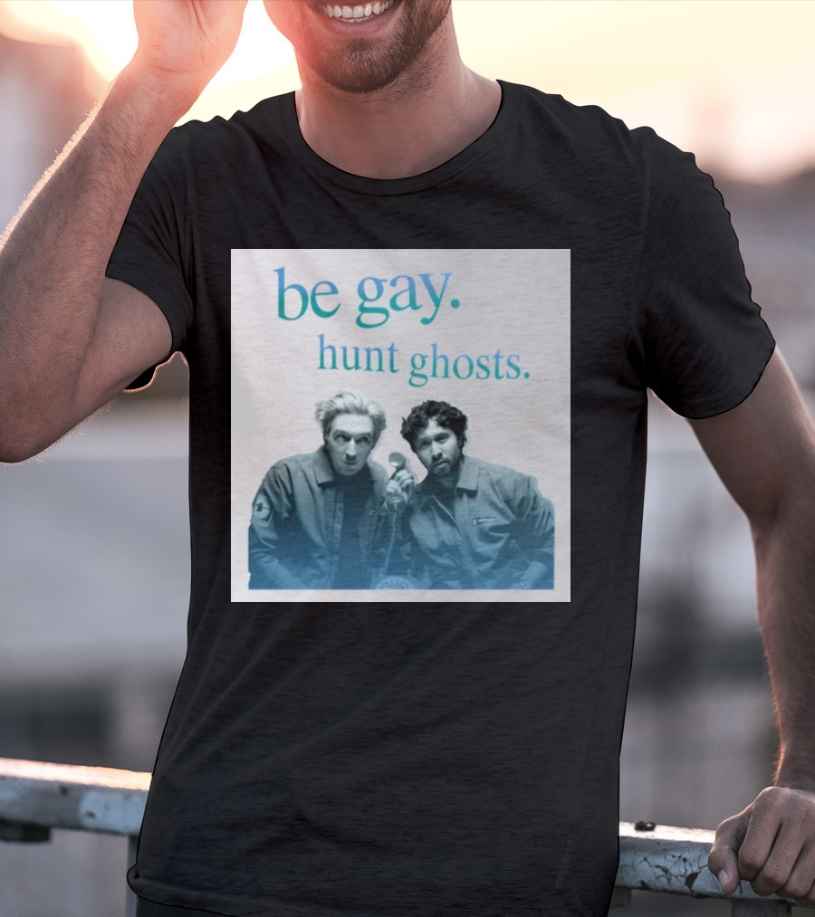 Be Gay Hunt Ghosts Paranormal Duo T-Shirt
