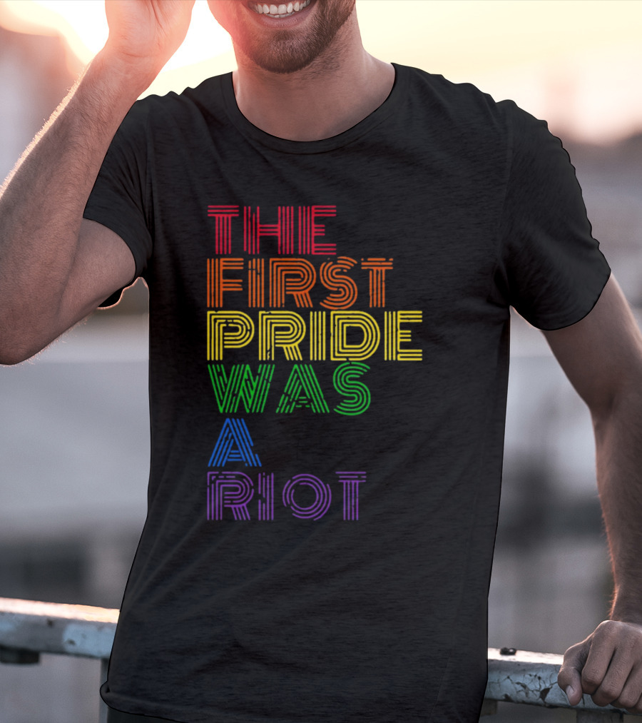 The First Pride Was A Riot Rainbow T-Shirt
