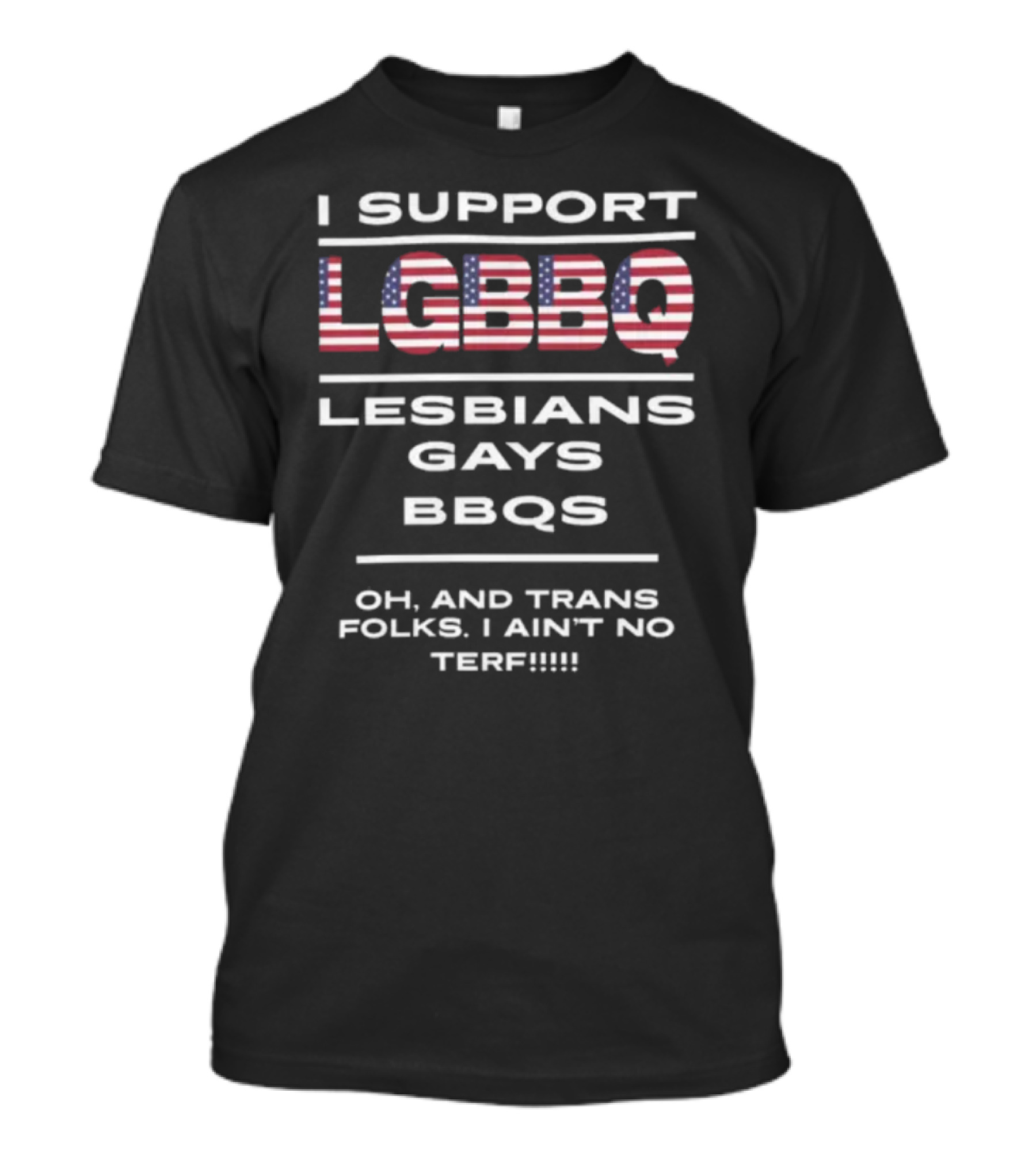 I Support LGBBQ Lesbians Gays BBQs Oh And Trans Folks I Ain't No Terf American Flag T-Shirt