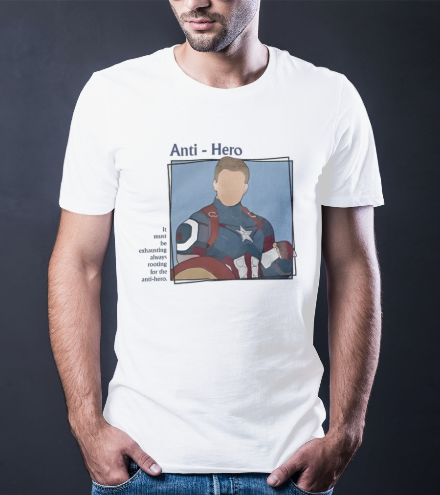 It Must Be Exhausting Always Rooting For The Anti-Hero Captain T-Shirt