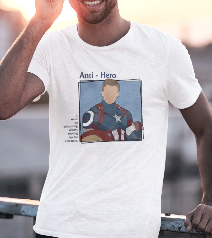 It Must Be Exhausting Always Rooting For The Anti-Hero Captain T-Shirt