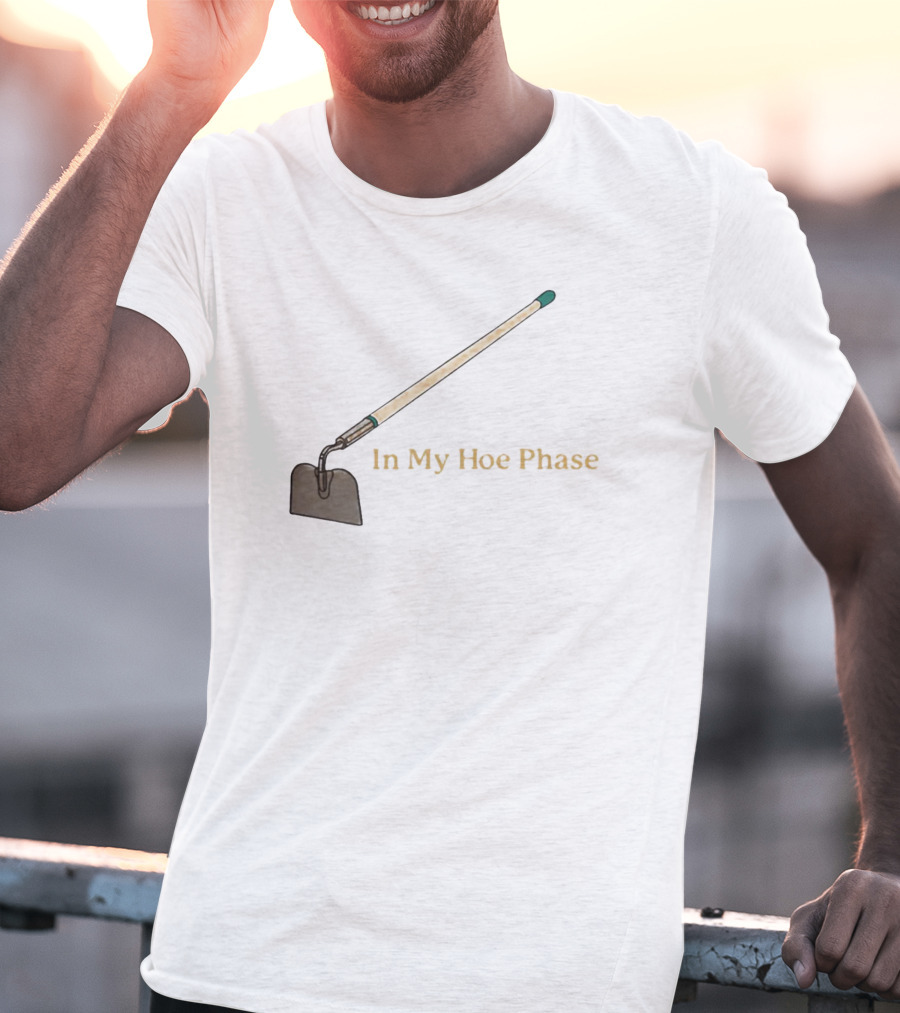 In My Hoe Phase Gardening Tool Humor T-Shirt