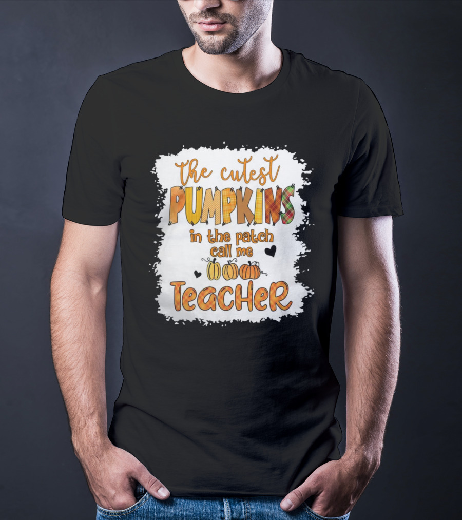 The Cutest Pumpkins In The Patch Call Me Teacher T-Shirt