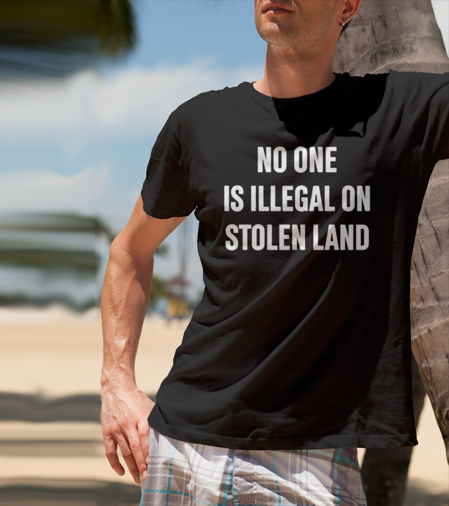 No One Is Illegal On Stolen Land Browg Pod T-Shirt