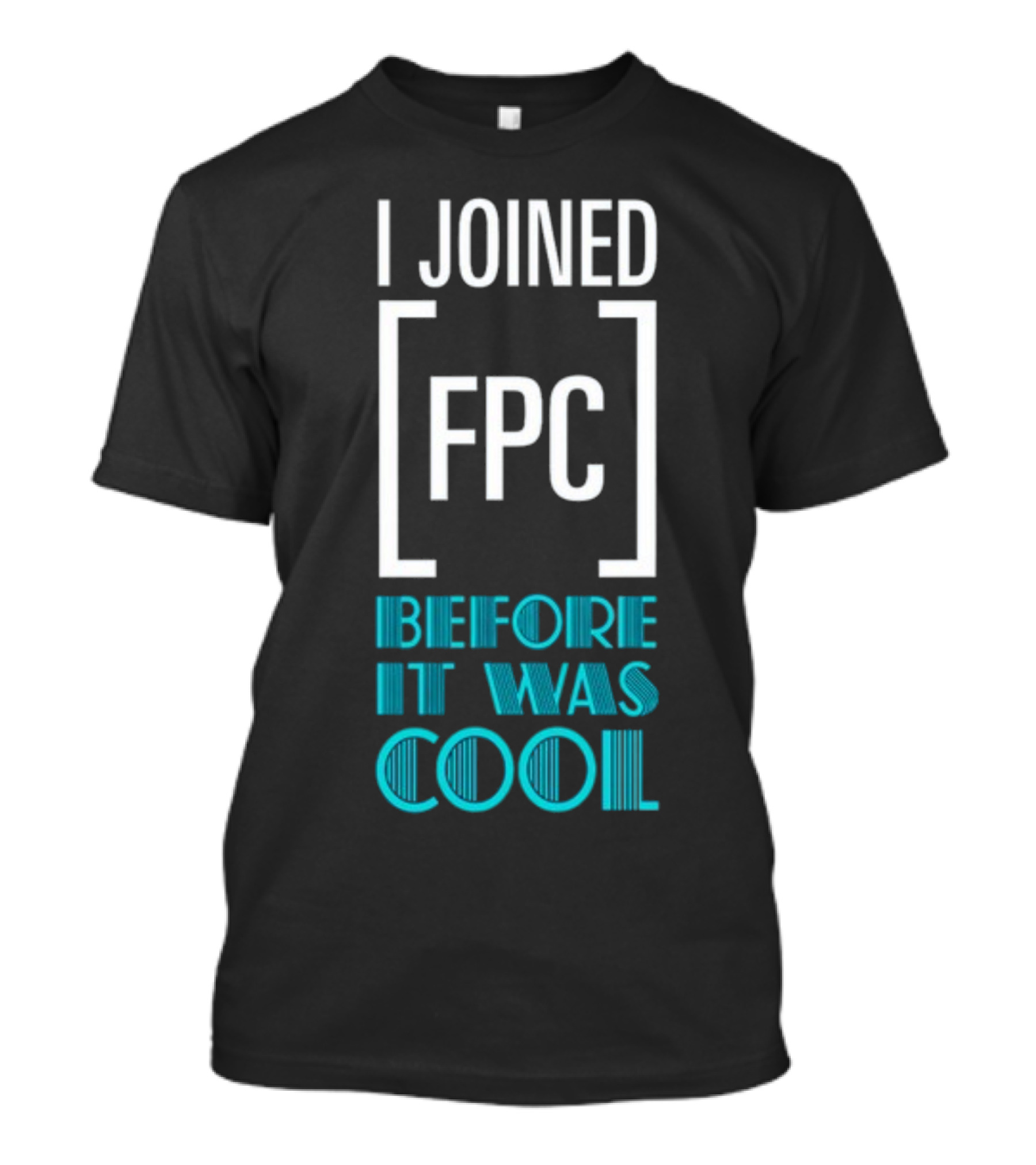 I Joined FPC Before It Was Cool Fandom Style Lettering T-Shirt
