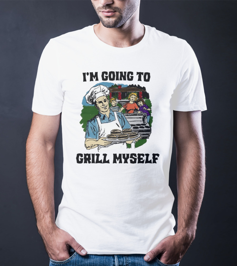 I'm Going To Grill Myself Dad BBQ Family Burgers T-Shirt