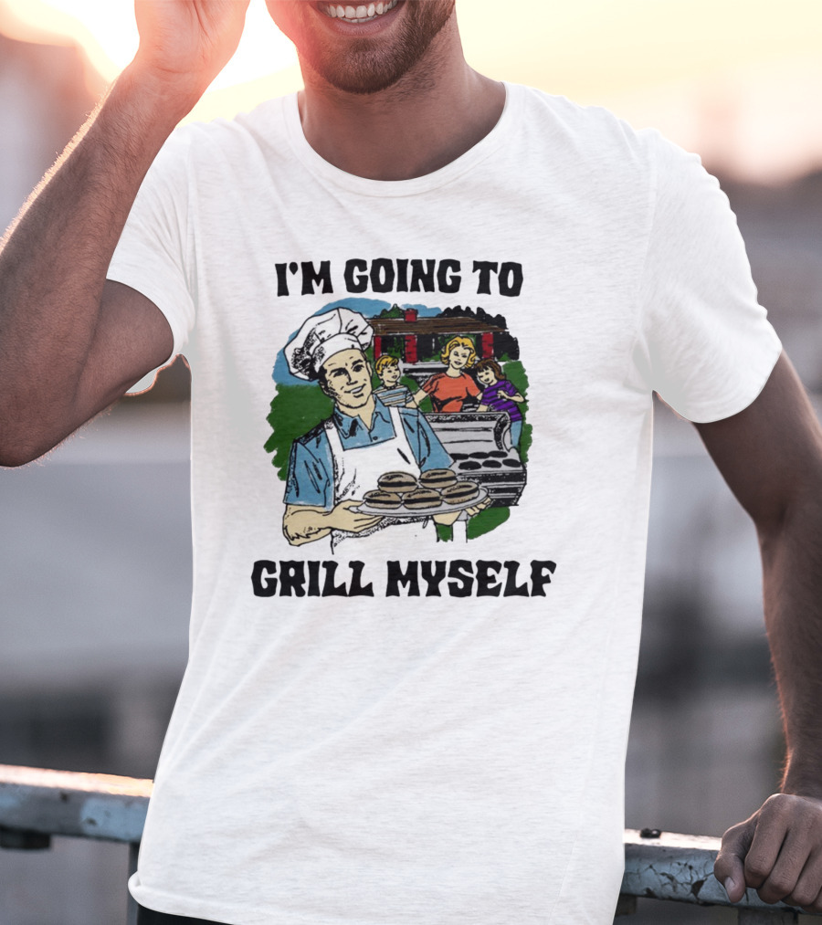 I'm Going To Grill Myself Dad BBQ Family Burgers T-Shirt