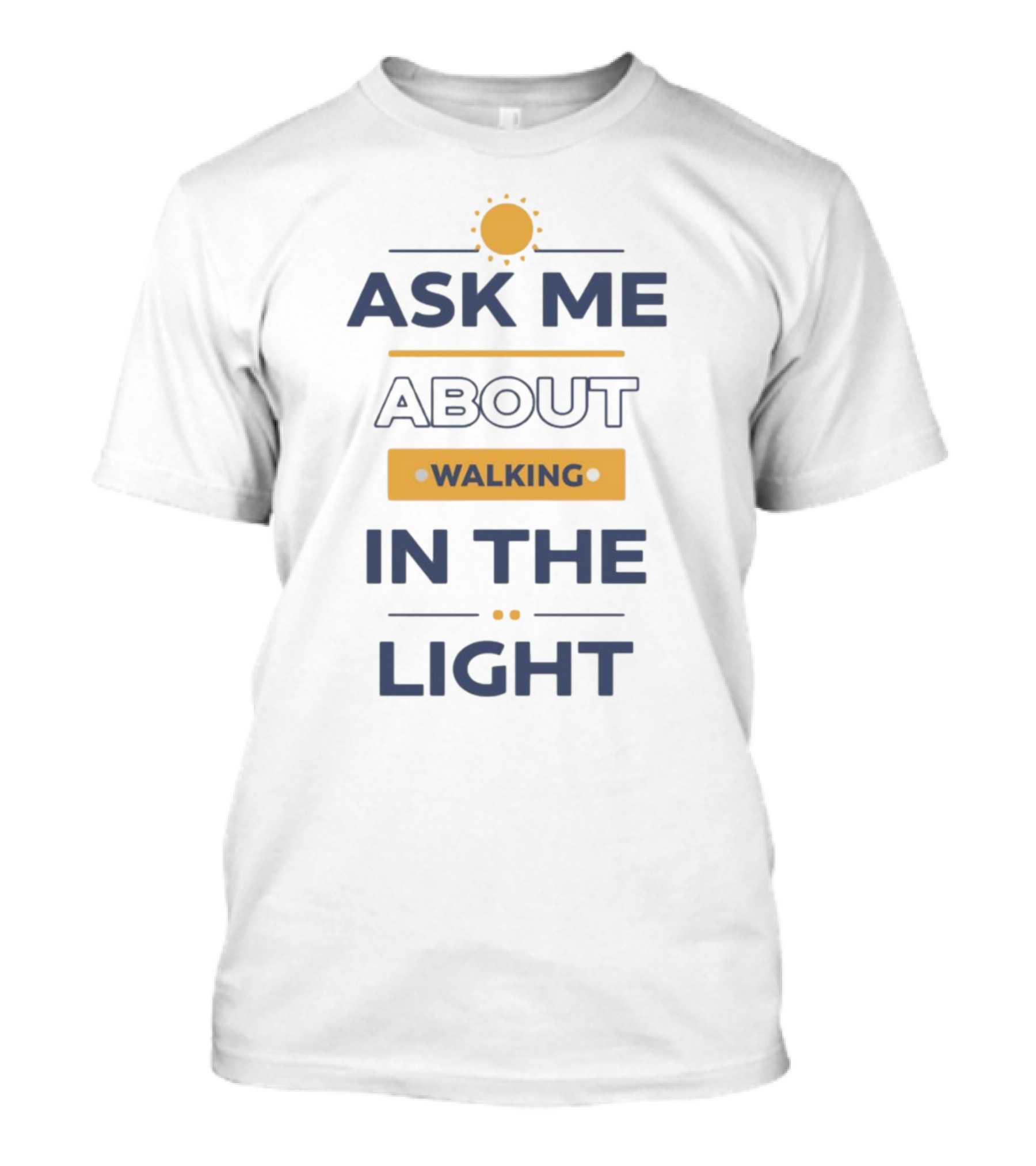 I See Darkfriends Ask Me About Walking In The Light Sun T-Shirt